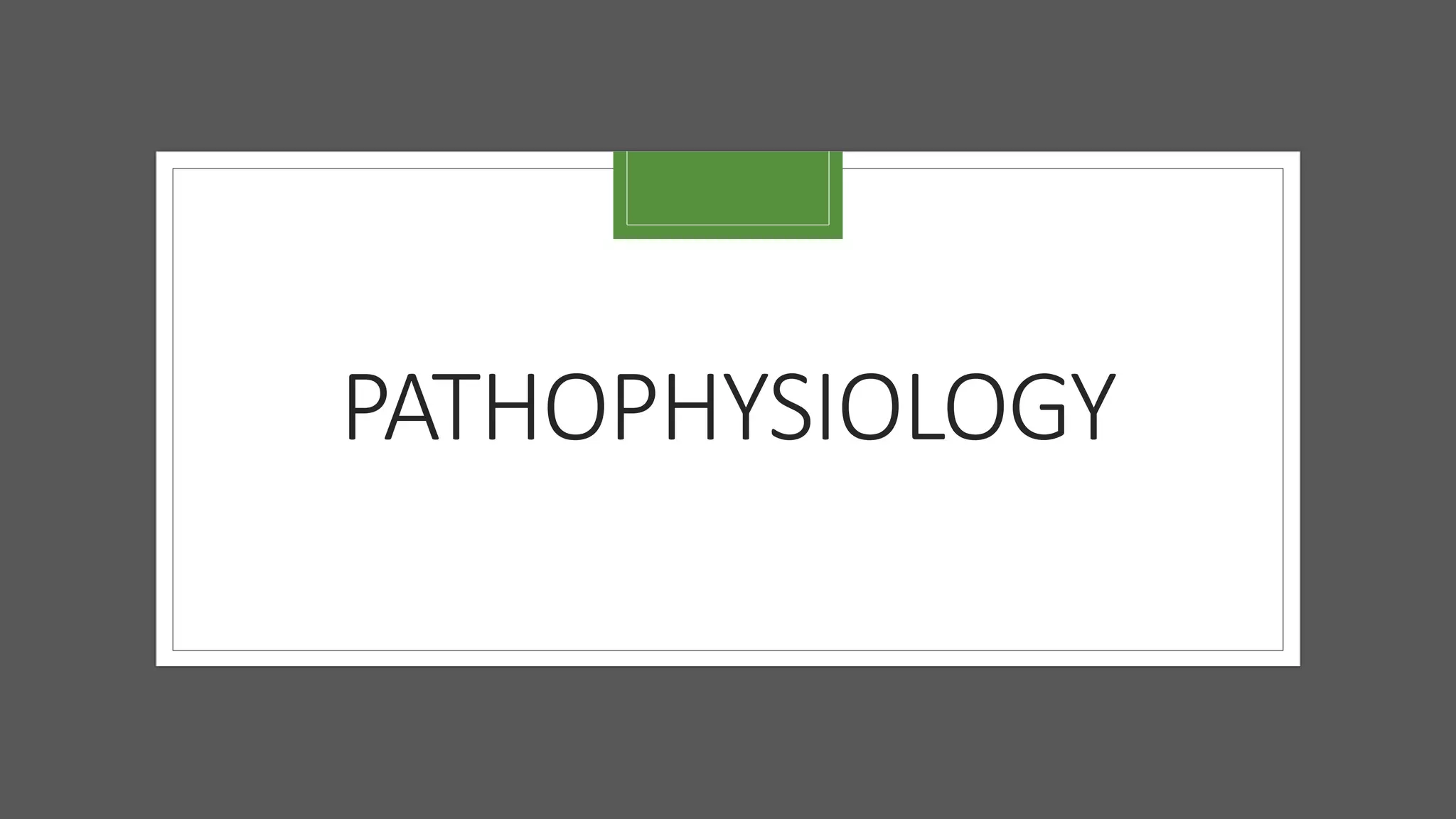 PATHOPHYSIOLOGY
 