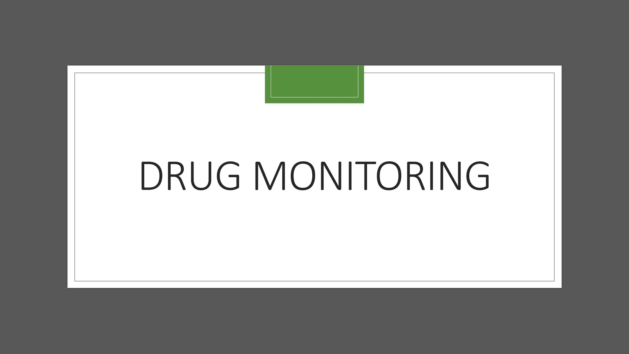 DRUG MONITORING
 