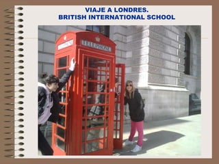 VIAJE A LONDRES.
BRITISH INTERNATIONAL SCHOOL
 