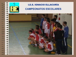 I.E.S. IGNACIO ELLACURÍA

                      CAMPEONATOS ESCOLARES




C/Senda perdida s/n
Alcalá de Henares
 