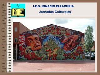 I.E.S. IGNACIO ELLACURÍA

   Jornadas Culturales
 