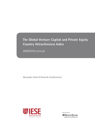The Global Venture Capital and Private Equity
Country Attractiveness Index

2009/2010 annual




Alexander Groh & Heinrich Liechtenstein




                                          Sponsored by
 