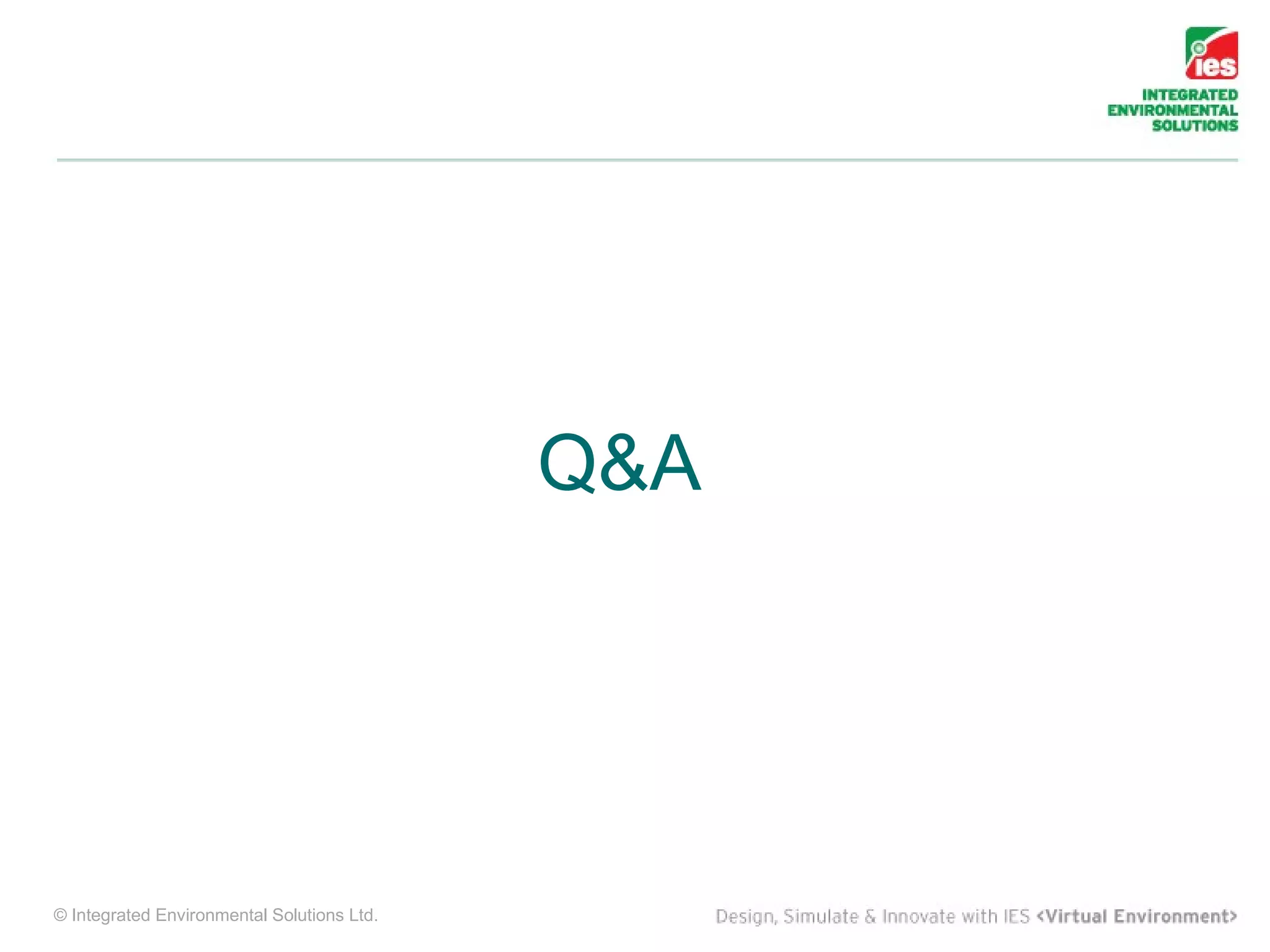 Q&A




© Integrated Environmental Solutions Ltd.
 