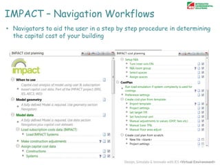 IMPACT – Navigation Workflows
• Navigators to aid the user in a step by step procedure in determining
the capital cost of your building

 