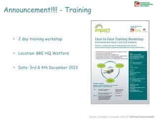 Announcement!!!! - Training

• 2 day training workshop
• Location: BRE HQ Watford
• Date: 3rd & 4th December 2013

 