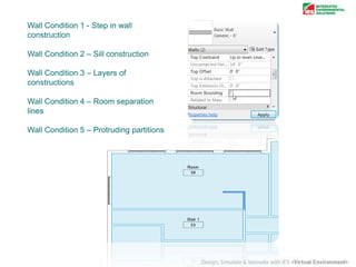 Wall Condition 1 - Step in wall
construction
Wall Condition 2 – Sill construction
Wall Condition 3 – Layers of
constructions
Wall Condition 4 – Room separation
lines
Wall Condition 5 – Protruding partitions

 