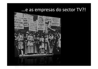...e as empresas do sector TV?! 
 