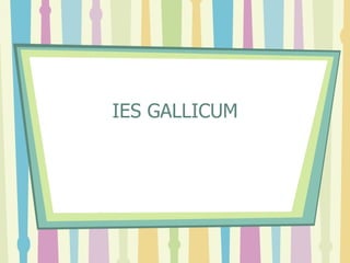 IES GALLICUM
 