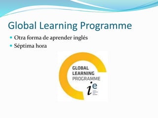 Global Learning Programme
 Otra forma de aprender inglés
 Séptima hora
 