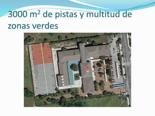 3000 m2 de pistas y multitud de
zonas verdes
 