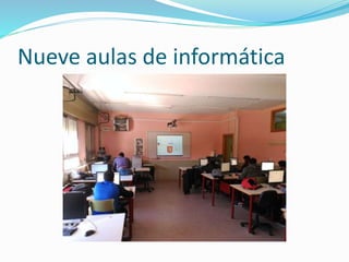 Nueve aulas de informática
 