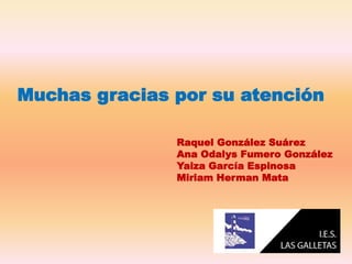 Muchas gracias por su atención
Raquel González Suárez
Ana Odalys Fumero González
Yaiza García Espinosa
Miriam Herman Mata
 