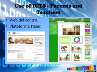 Use of ICTS - Parents and
Teachers
• Web del centro.
• Plataforma Pasen

 