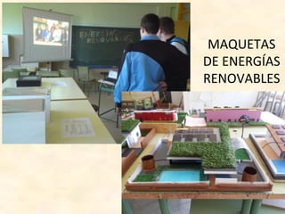 MAQUETAS
DE ENERGÍAS
RENOVABLES
 
