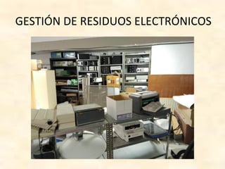 GESTIÓN DE RESIDUOS ELECTRÓNICOS
 