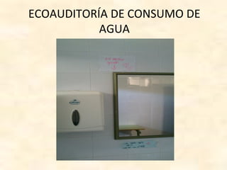 ECOAUDITORÍA DE CONSUMO DE
AGUA
 