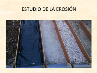 ESTUDIO DE LA EROSIÓN
 