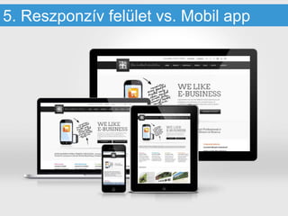5. Reszponzív felület vs. Mobil app
 