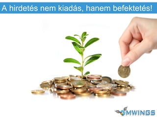 A hirdetés nem kiadás, hanem befektetés!
 