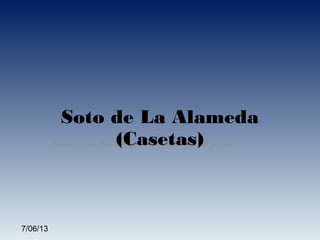 Haga clic para modificar el estilo de subtítulo del patrón
7/06/13
Soto de La Alameda
(Casetas)
 