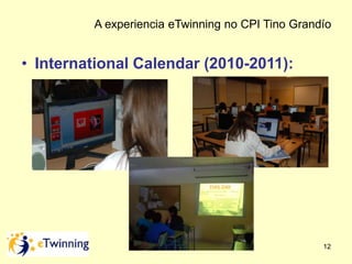 A experiencia eTwinning no CPI Tino Grandío 
12 
• International Calendar (2010-2011): 
 