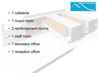 1 cafeteria   1 music room    2 reinforcement rooms   1 staff room   1 secretary office   1 reception office   