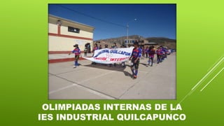 OLIMPIADAS INTERNAS DE LA
IES INDUSTRIAL QUILCAPUNCO