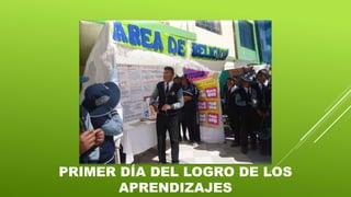 PRIMER DÍA DEL LOGRO DE LOS
APRENDIZAJES