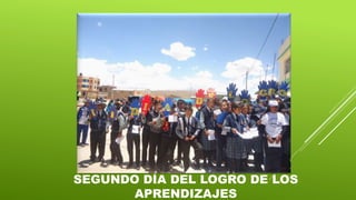 SEGUNDO DÍA DEL LOGRO DE LOS
APRENDIZAJES