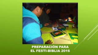 PREPARACIÓN PARA
EL FESTI-BIBLIA 2016