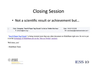 Closing Session 
•  Not a scien@ﬁc result or achievement but… 
 