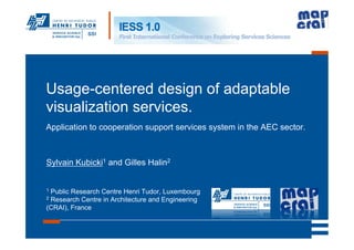 Usage-centered design of adaptable
visualization services.
Application to cooperation support services system in the AEC sector.



Sylvain Kubicki1 and Gilles Halin2


1Public Research Centre Henri Tudor, Luxembourg
2Research Centre in Architecture and Engineering
(CRAI), France
 