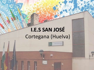 I.E.S SAN JOSÉ
Cortegana (Huelva)
 