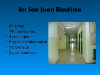 Ies San Juan Bautista ,[object Object],[object Object],[object Object],[object Object],[object Object],[object Object]