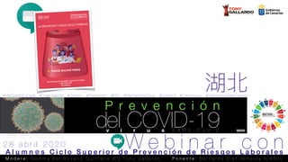 del COVID-19v i r u s S A R S - C o V - 2
Esta imagen es una representación de un COVID-19 bajo un microscopio electrónico
Felipe Esquivel Reed
#MeQuedoEnCasa #Organización #Gestión #Prevención #PRL. #MeFormoEnCasa #Covid19 #Coronavirus #VolveremosMásFuertes
P r e v e n c i ó n
https://commons.wikimedia.org/wiki/File:Coronavirus_SARS-CoV-2.jpg
2 8 a b r i l 2 0 2 0
A l u m n @ s C i c l o S u p e r i o r d e P r e v e n c i ó n d e R i e s g o s L a b o r a l e s
W e b i n a r c o n
M o d e r a : G e m m a d e l R o s a r i o Q u i n t a n a I E S T o n y G a l l a r d o P o n e n t e : B e r n a r d o D í a z - A l m e i d a I C A S E L
湖北
 