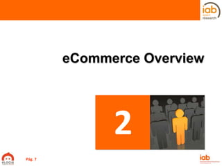 eCommerce Overview
2
Pág. 7
 