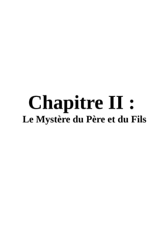 Chapitre II :
Le Mystère du Père et du Fils
 