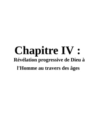 Chapitre IV :
Révélation progressive de Dieu à
l'Homme au travers des âges
 