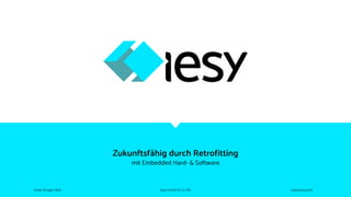 Zukunftsfähig durch Retrofitting
mit Embedded Hard- & Software
Autor: Ansgar Hein iesy GmbH & Co. KG www.iesy.com
 