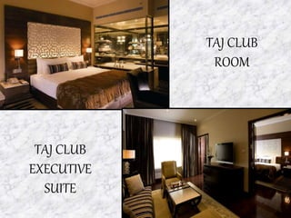 TAJ CLUB
ROOM
TAJ CLUB
EXECUTIVE
SUITE
 