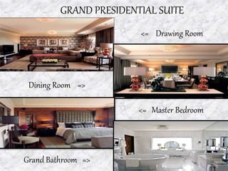GRAND PRESIDENTIAL SUITE
<= Drawing Room
Dining Room =>
<= Master Bedroom
Grand Bathroom =>
 