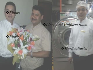 Floors
Linen and Uniform room
Florist
Horticulturist
 