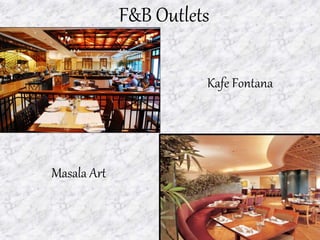 F&B Outlets
Masala Art
Kafe Fontana
 