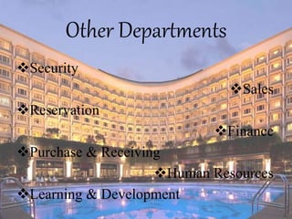 Other Departments
Security
Sales
Reservation
Finance
Purchase & Receiving
Human Resources
Learning & Development
 