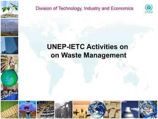 UNEP-IETC Activities on  on Waste Management 