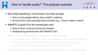 How to handle audio? The podcast example
• Not strictly speaking a Virtual event, but close enough
• One or more people ta...