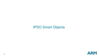 21
IPSO Smart Objects
 
