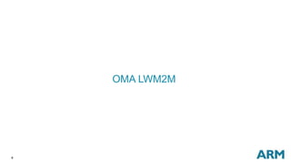 8
OMA LWM2M
 