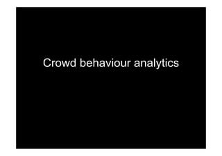 Crowd behaviour analytics
 