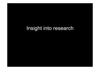 Insight into research
 